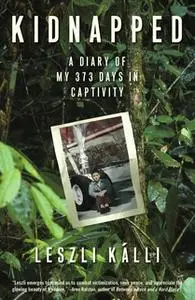 «Kidnapped: A Diary of My 373 days in Captivity» by Leszli Kalli