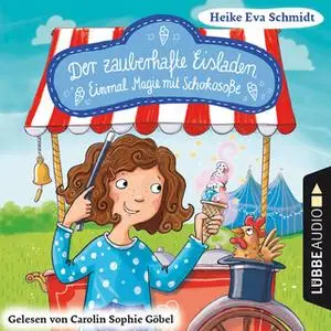 «Der zauberhafte Eisladen - Band 2: Einmal Magie mit Schokosoße» by Heike Eva Schmidt