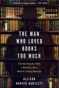 The Man Who Loved Books Too Much by Allison Hoover Bartlett (Audiobook) [Repost]