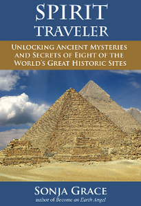 Spirit Traveler : Unlocking Ancient Mysteries and Secrets of Eight of the World's Great Historic Sites