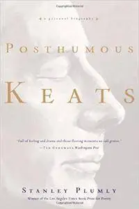 Posthumous Keats: A Personal Biography