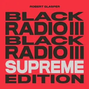 Robert Glasper - Black Radio III (Supreme Edition) (2022) [Official Digital Download]