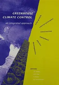Greenhouse Climate Control: An Integrated Approach by J.C. Bakker
