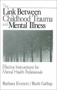 The Link Between Childhood Trauma and Mental Illness: Effective Interventions for Mental Health Professionals