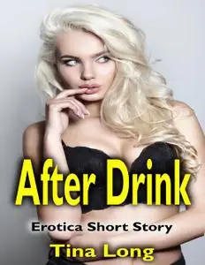 «After Drink: Erotica Short Story» by Tina Long