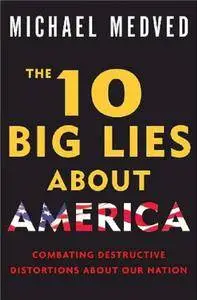 The 10 Big Lies About America: Combating Destructive Distortions About Our Nation