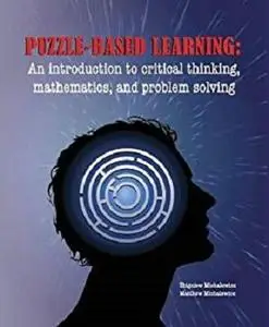 Puzzle-Based Learning (3rd Edition): An Introduction to Critical Thinking, Mathematics, and Problem Solving