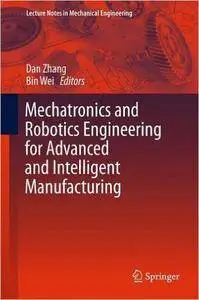 Mechatronics and Robotics Engineering for Advanced and Intelligent Manufacturing (Repost)