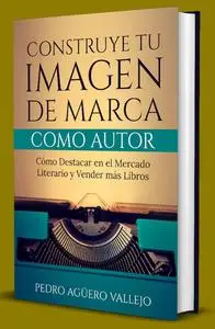 Construye tu Imagen de Marca Como Autor (Spanish Edition)