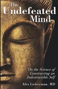 The Undefeated Mind: On the Science of Constructing an Indestructible Self (Repost)