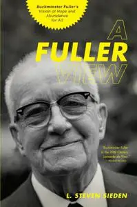 A Fuller View: Buckminster Fuller's Vision of Hope and Abundance for All