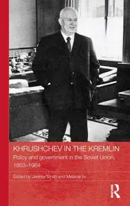 Khrushchev in the Kremlin: Policy and Government in the Soviet Union, 1953–64