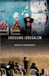 Crossing Jerusalem: Journeys at the Centre of the World’s Trouble (Armchair Traveller)