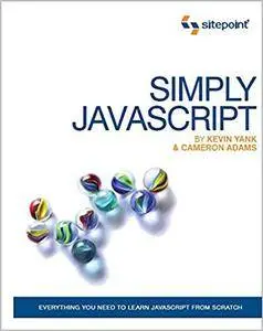 Simply JavaScript: Everything You Need to Learn JavaScript From Scratch