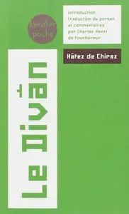 Hâfez de Chiraz, "Le Divân : Oeuvre lyrique d'un spirituel en Perse au XIVe siècle"