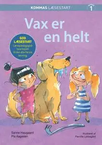«Kommas læsestart: Vax er en helt - niveau 1» by Pia Aagesen,Sanne Haugaard