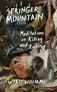 Springer Mountain: Meditations on Killing and Eating