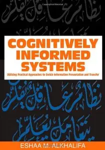 Cognitively Informed Systems: Utilizing Practical Approaches to Enrich Information Presentation and Transfer