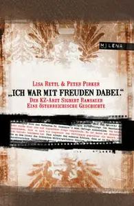 «"Ich war mit Freuden dabei.": Der KZ-Arzt Sigbert Ramsauer. Eine Österreichische Geschichte» by Lisa Rettl,Peter Pirker