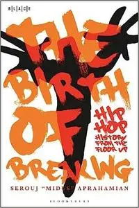 The Birth of Breaking: Hip-Hop History from the Floor Up