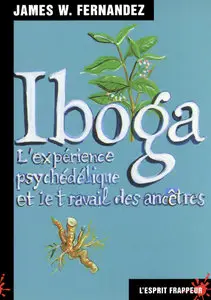 James-W. Fernandez - Iboga : L'expérience psychédélique et le travail des ancêtres