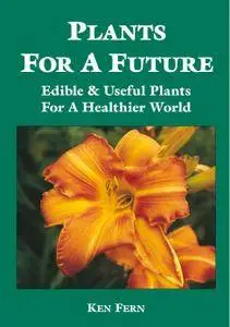 Plants for a Future: Edible & Useful Plants for a Healthier World, 2nd Edition