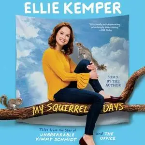 «My Squirrel Days» by Ellie Kemper