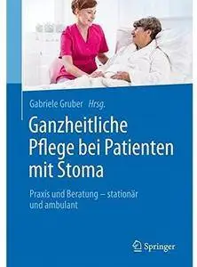 Ganzheitliche Pflege bei Patienten mit Stoma: Praxis und Beratung - stationär und ambulant [Repost]