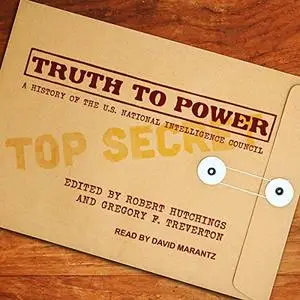 Truth to Power: A History of the U.S. National Intelligence Council [Audiobook]