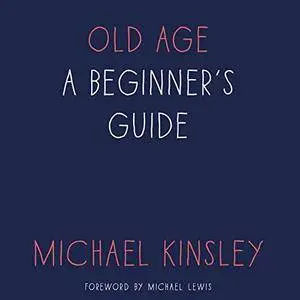 Old Age: A Beginner's Guide [Audiobook]