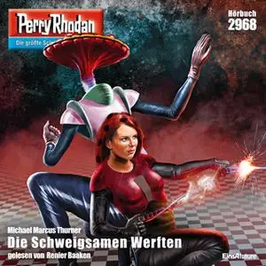 «Perry Rhodan - Episode 2968: Die Schweigsamen Werften» by Michael Marcus Thurner