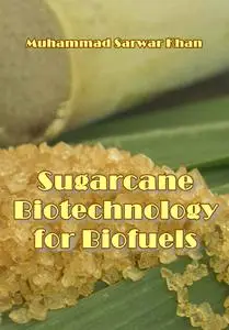 "Sugarcane: Biotechnology for Biofuels" ed. by Muhammad Sarwar Khan