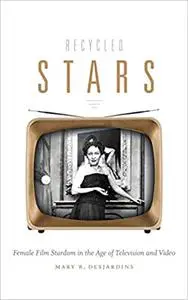 Recycled Stars: Female Film Stardom in the Age of Television and Video
