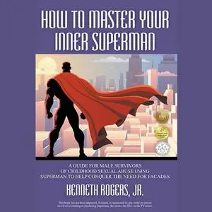 «How to Master Your Inner Superman» by Kenneth Rogers Jr.