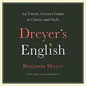 Dreyer's English: An Utterly Correct Guide to Clarity and Style [Audiobook]