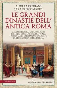 Andrea Frediani, Sara Prossomariti - Le grandi dinastie di Roma antica
