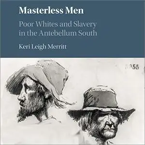 Masterless Men: Poor Whites and Slavery in the Antebellum South [Audiobook]