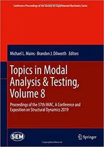 Topics in Modal Analysis & Testing, Volume 8: Proceedings of the 37th IMAC, A Conference and Exposition on Structural Dy