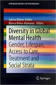 Diversity in Global Mental Health: Gender, Lifespan, Access to Care, Treatment and Social Strata