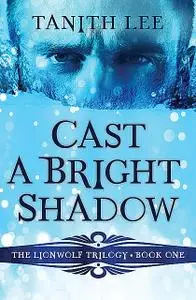 «Cast a Bright Shadow» by Tanith Lee