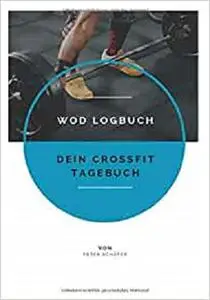 WOD Logbuch: Dein CrossFit Tagebuch (German Edition)