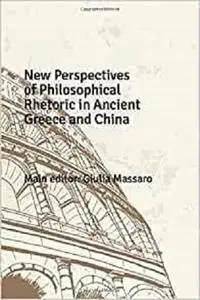 New Perspectives of Philosophical Rhetoric in Ancient Greece and China (Ancient Worlds in Comparison)