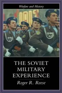 The Soviet Military Experience: A History of the Soviet Army, 1917-1991 (Warfare and History Series) (Repost)