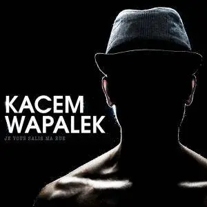 Kacem Wapalek - Je Vous Salis Ma Rue (2015) {Believe}