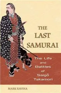 The Last Samurai: The Life and Battles of Saigo Takamori (Repost)