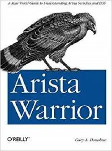 Arista Warrior: A Real-World Guide to Understanding Arista Switches and EOS [Repost]