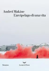 Andreï Makine - L'arcipelago della nuova vita