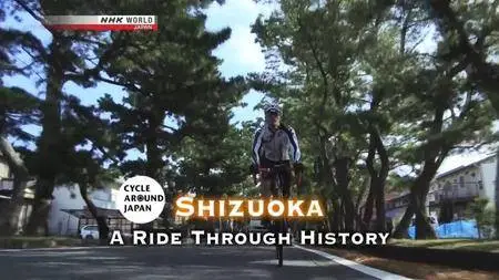 NHK - Cycle Around Japan - Shizuoka: A Ride Through History (2018)