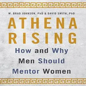 Athena Rising: How and Why Men Should Mentor Women [Audiobook]