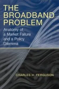 The Broadband Problem: Anatomy of a Market Failure and a Policy Dilemma